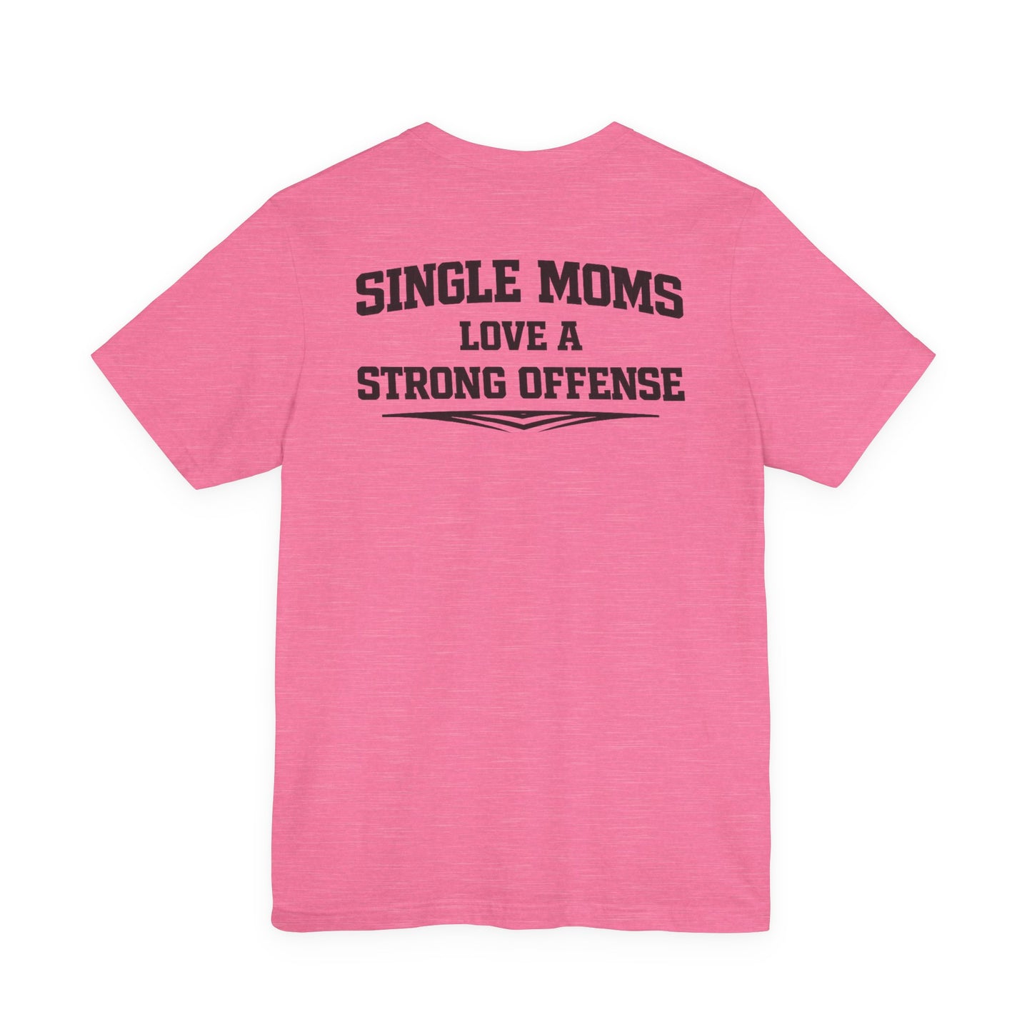 Single Moms Love a Strong Offense T-Shirt — Supportive Mom Football Tee