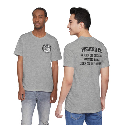 Single Dad Sports Club Fishing Shirt – “Fishing Is: A Jerk on One End Waiting for a Jerk on the Other”